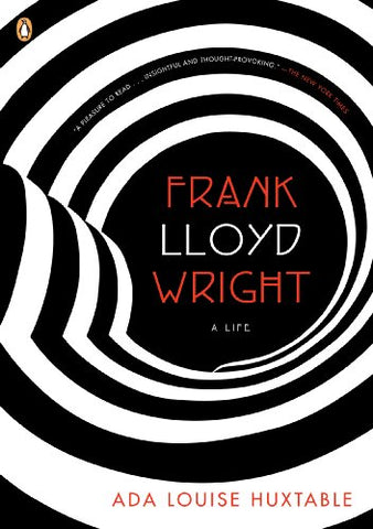 Frank Lloyd Wright. A Life. By Ada Louise Huxtable.