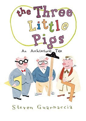 The Three Little Pigs. An Architectural Tale by Steven Guarnaccia
