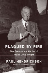 Plagued by Fire. The Dreams and Furies of Frank Lloyd Wright. Hardcover.