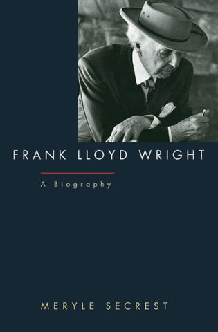 Frank Lloyd Wright. A Biography by Meryle Secrest