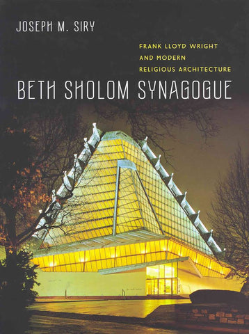 Beth Sholom Synagogue. Frank Lloyd Wright and Modern Religious Architecture by Joseph M. Siry